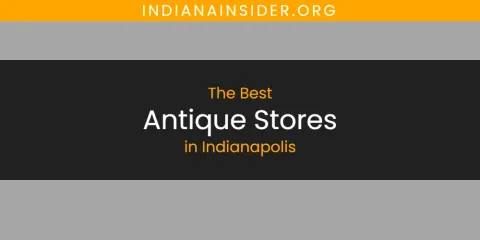 Ranked: Best Antique Stores in Indianapolis