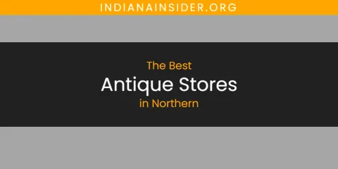 Best Antique Stores in Northern: Ultimate Guide