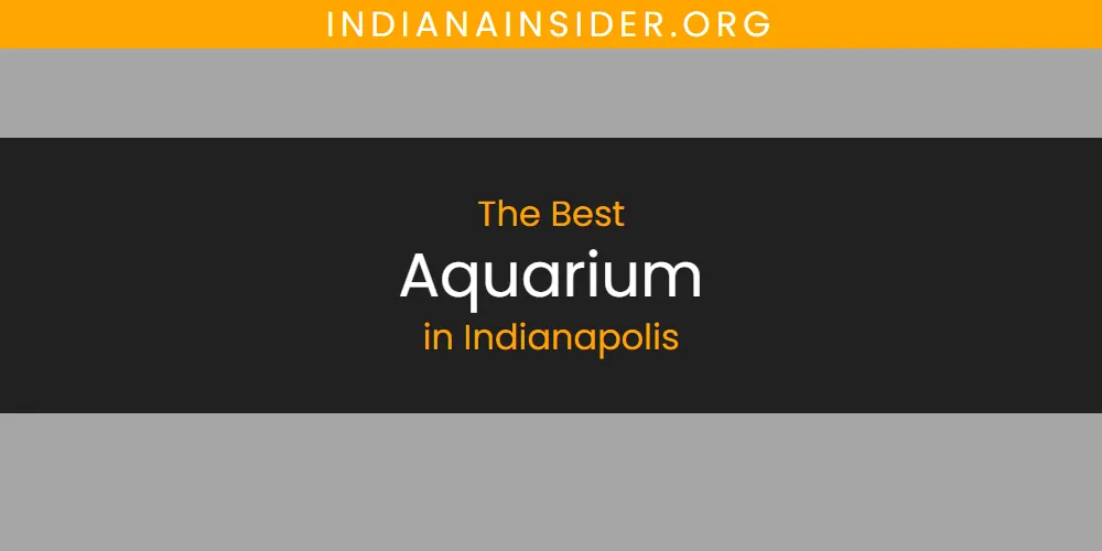 2026 Ranked: Best Aquarium in Indianapolis