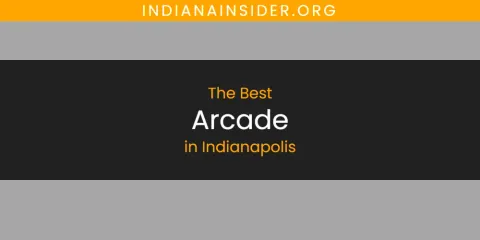 The Absolute Best Arcade in Indianapolis
