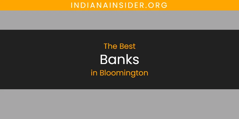 The Absolute Best Banks in Bloomington  [Updated 2025]