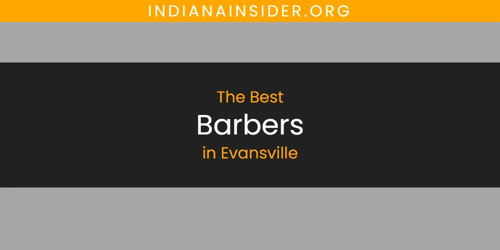 The Absolute Best Barbers in Evansville  [Updated 2025]
