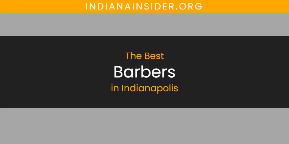 The Absolute Best Barbers in Indianapolis  [Updated 2025]