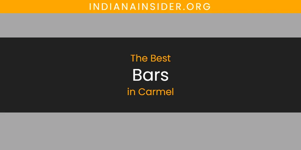 Best Bars in Carmel: Complete Guide (2026)