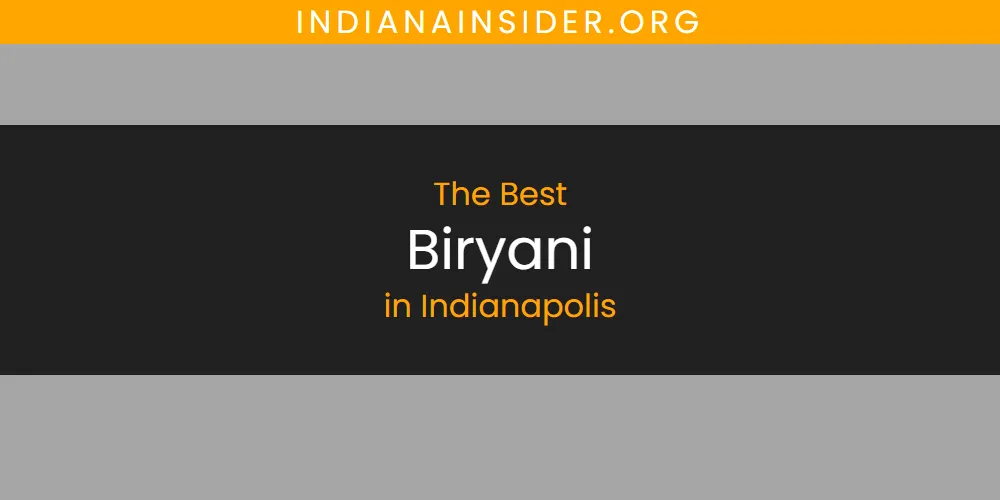 The Absolute Best Biryani in Indianapolis  [Updated 2025]