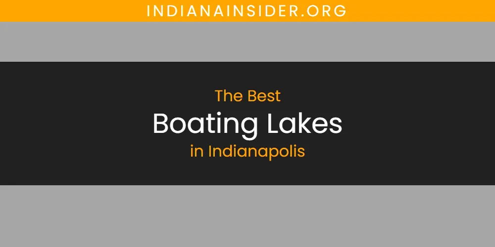 The Absolute Best Boating Lakes in Indianapolis  [Updated 2025]