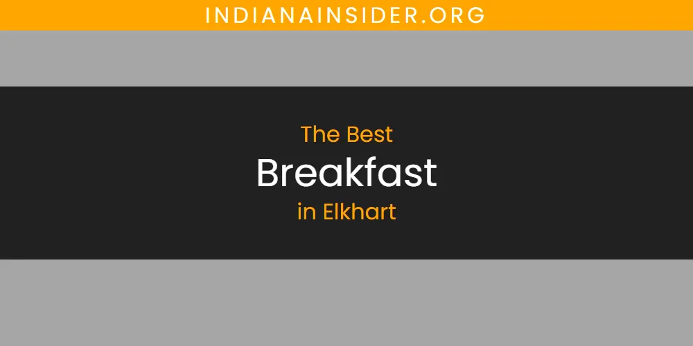 The Absolute Best Breakfast in Elkhart  [Updated 2025]