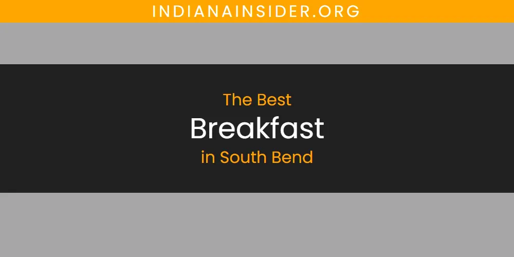 The Top-Rated Breakfast in South Bend for 2026