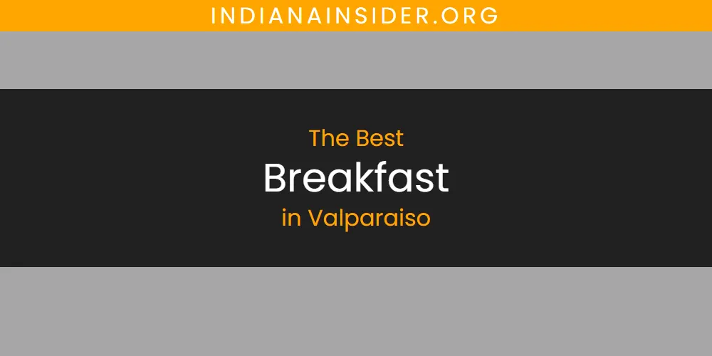 Valparaiso's Best Breakfast [Updated 2025]