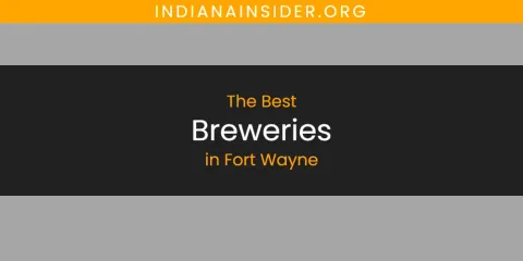 The Top-Rated Breweries in Fort Wayne