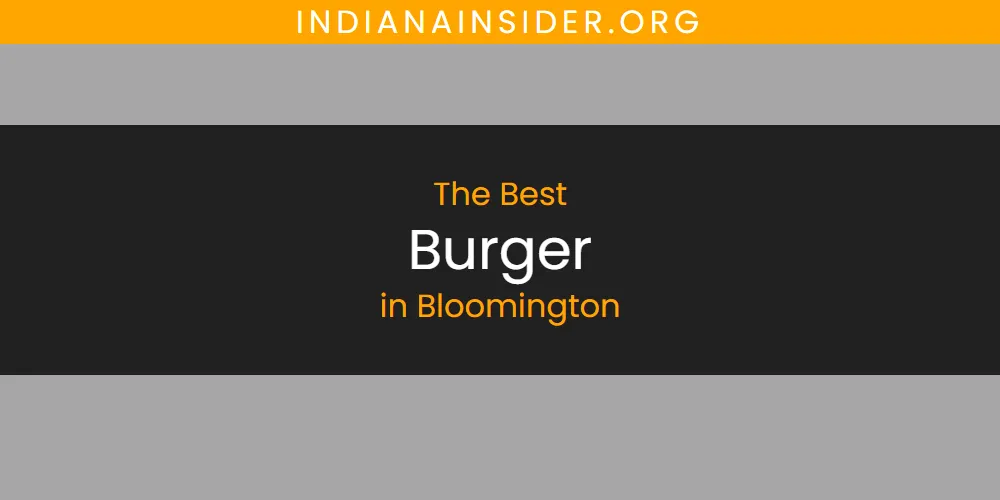 Best Burger in Bloomington: 2026 Ultimate Guide