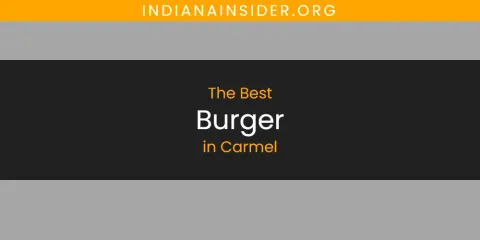 The Absolute Best Burger in Carmel
