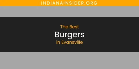 Guide to Best Burgers in Evansville