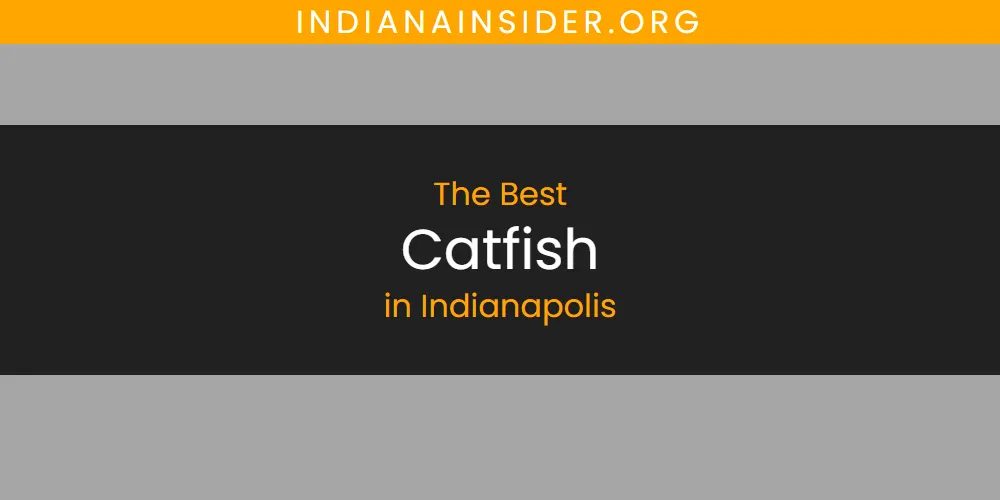 2026 Guide to Best Catfish in Indianapolis