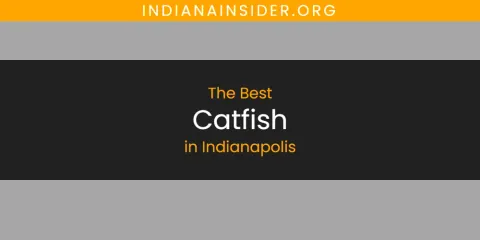 Guide to Best Catfish in Indianapolis