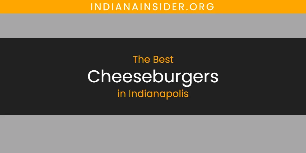 The Absolute Best Cheeseburgers in Indianapolis  [Updated 2025]