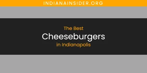 Ranked: Best Cheeseburgers in Indianapolis