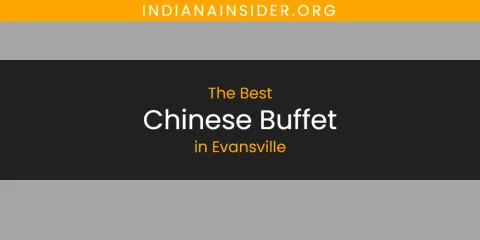 Best Chinese Buffet in Evansville: Our Expert Picks