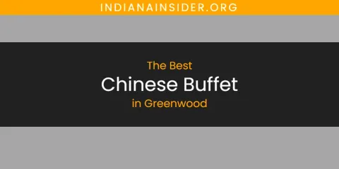 Best Chinese Buffet in Greenwood: Ultimate Guide