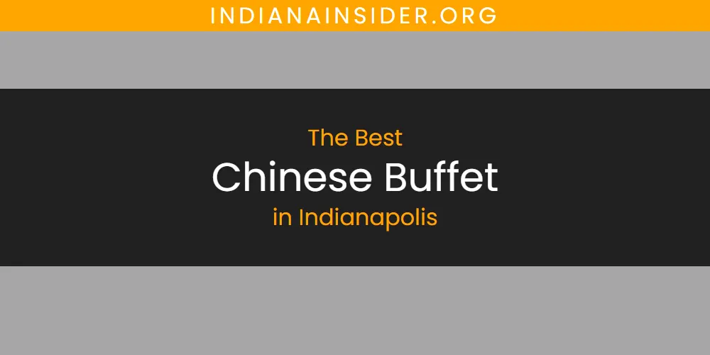 Best Chinese Buffet in Indianapolis: Our Expert Picks for 2026