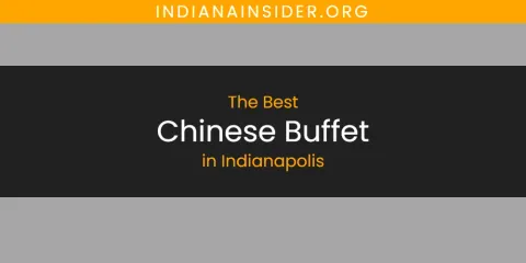 Best Chinese Buffet in Indianapolis: Our Expert Picks