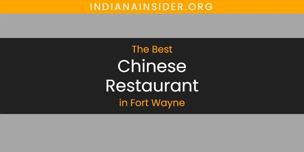 The Absolute Best Chinese Restaurant in Fort Wayne  [Updated 2025]
