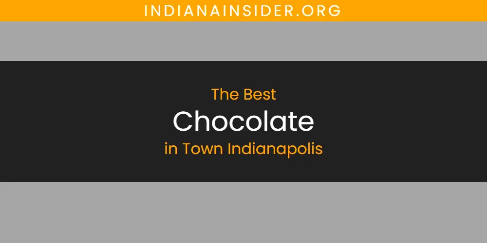 2026 Guide to Best Chocolate in Town Indianapolis