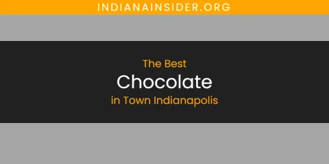 Guide to Best Chocolate in Town Indianapolis