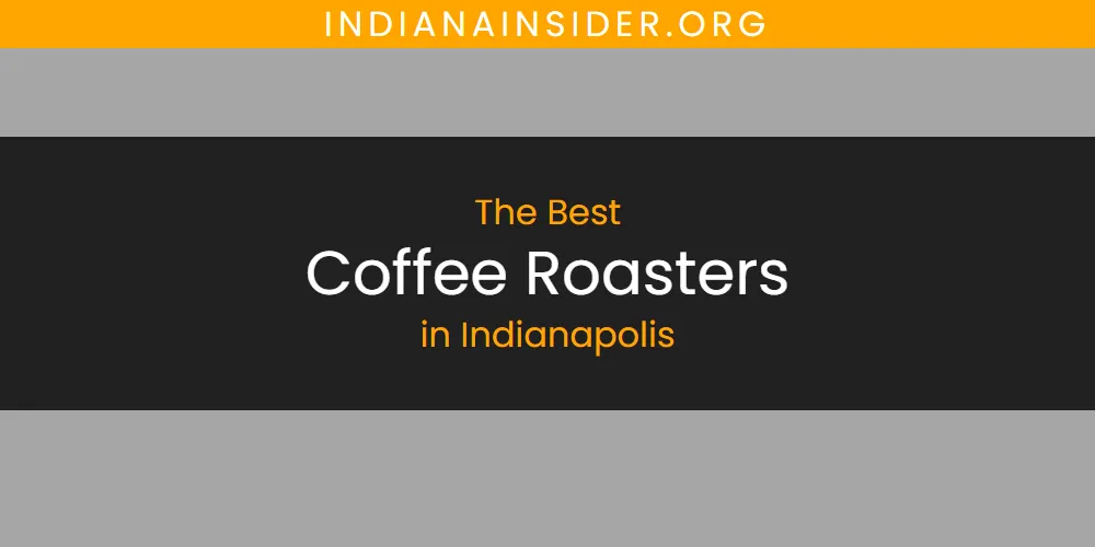 Best Coffee Roasters in Indianapolis: Our Expert Picks for 2026