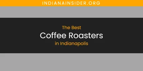 Best Coffee Roasters in Indianapolis: Our Expert Picks