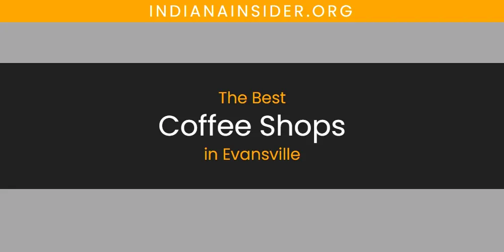Best Coffee Shops in Evansville: Complete Guide (2026)