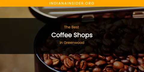 The Absolute Best Coffee Shops in Greenwood