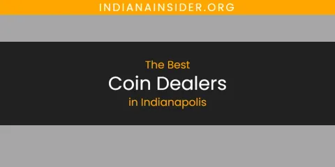 The Absolute Best Coin Dealers in Indianapolis