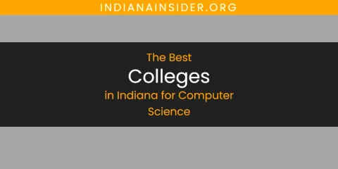 The Absolute Best Colleges in Indiana for Computer Science