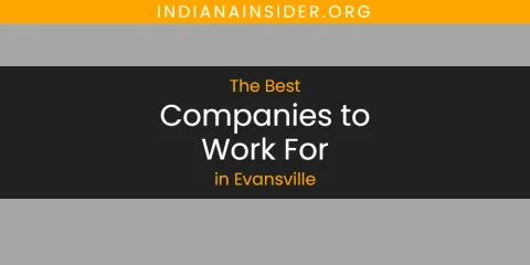 The Absolute Best Companies to Work for in Evansville