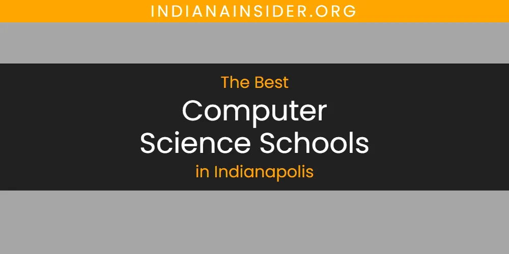 The Absolute Best Computer Science Schools in Indianapolis featured