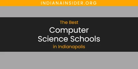The Absolute Best Computer Science Schools in Indianapolis