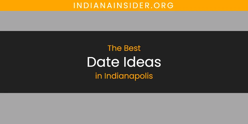 The Absolute Best Date Ideas in Indianapolis  [Updated 2025]