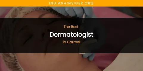 The Absolute Best Dermatologist in Carmel