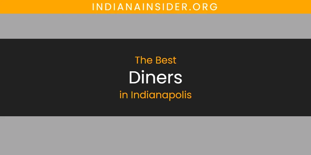 2026 Ranked: Best Diners in Indianapolis