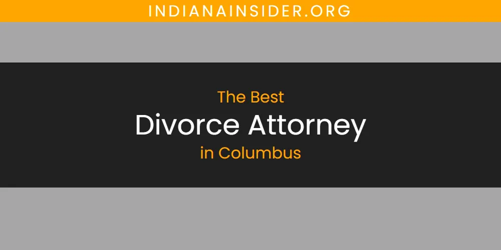 Best Divorce Attorney in Columbus: Complete Guide (2026)