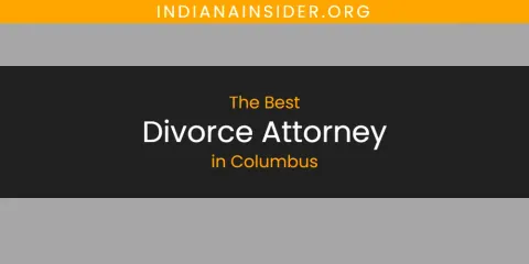 Best Divorce Attorney in Columbus: Complete Guide