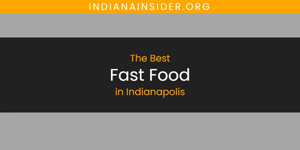 The Absolute Best Fast Food in Indianapolis  [Updated 2025]