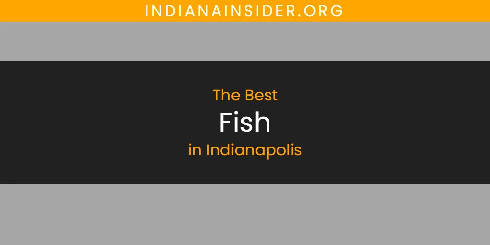 The Top-Rated Fish in Indianapolis for 2026