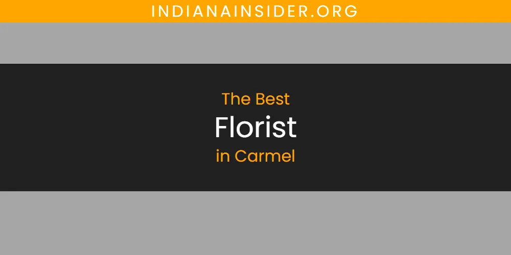 The Absolute Best Florist in Carmel  [Updated 2025]