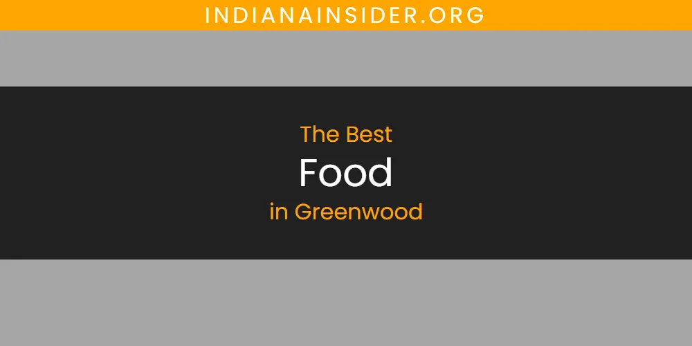The Absolute Best Food in Greenwood  [Updated 2025]