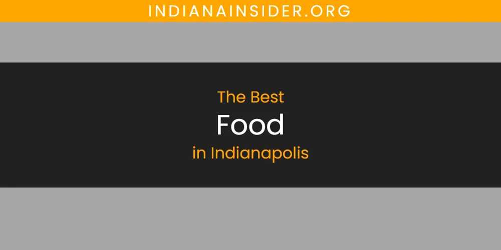 The Absolute Best Food in Indianapolis  [Updated 2025]