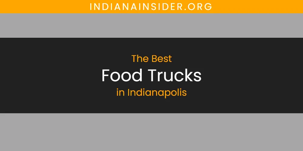 Discover the Best Food Trucks in Indianapolis (2026)