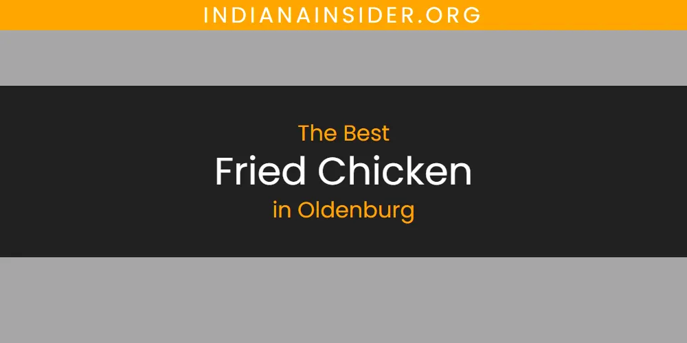Oldenburg's Best Fried Chicken [Updated 2025]