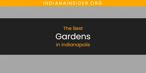 The Absolute Best Gardens in Indianapolis